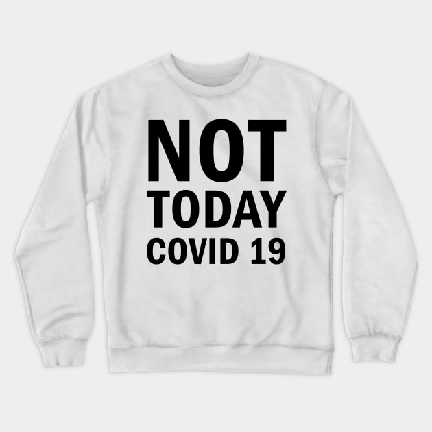 Not Today Covid 19 Crewneck Sweatshirt by valentinahramov